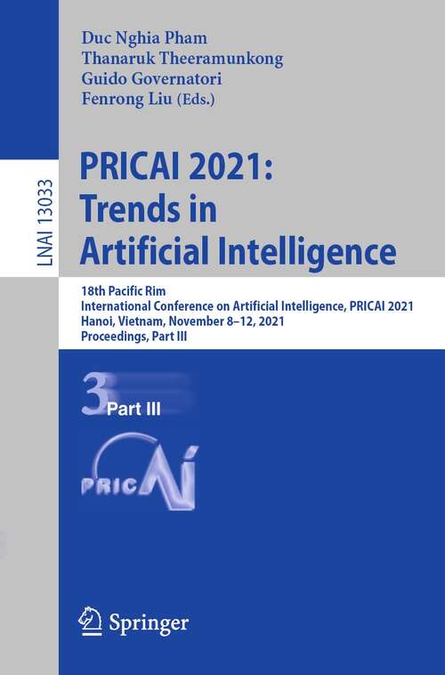 PRICAI 2021: 18th Pacific Rim International Conference on Artificial Intelligence, PRICAI 2021, Hanoi, Vietnam, November 8–12, 2021, Proceedings, Part III (Lecture Notes in Computer Science #13033)