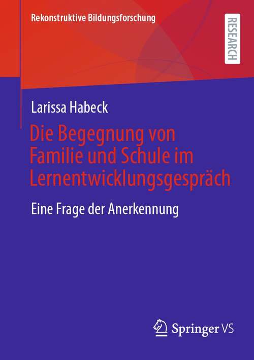 Book cover of Die Begegnung von Familie und Schule im Lernentwicklungsgespräch: Eine Frage der Anerkennung (1. Aufl. 2021) (Rekonstruktive Bildungsforschung #36)