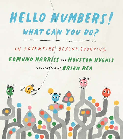 Book cover of Hello Numbers! What Can You Do?: An Adventure Beyond Counting
