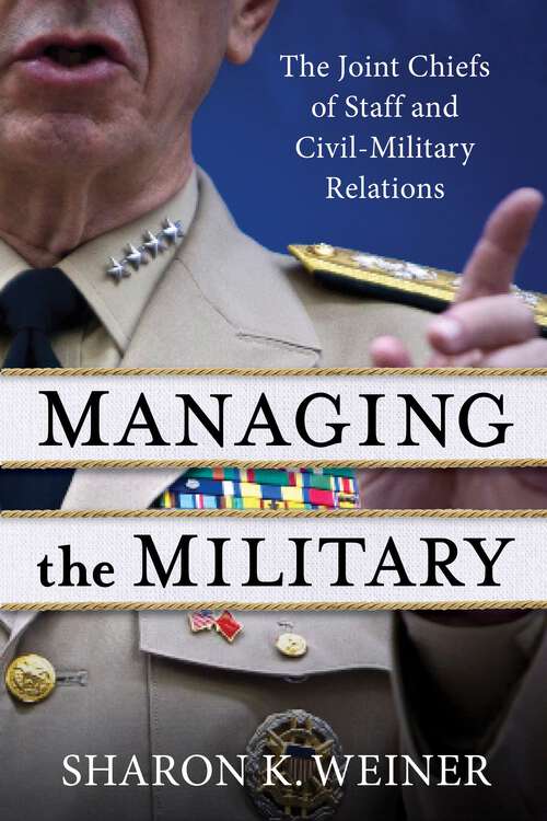 Book cover of Managing the Military: The Joint Chiefs of Staff and Civil-Military Relations