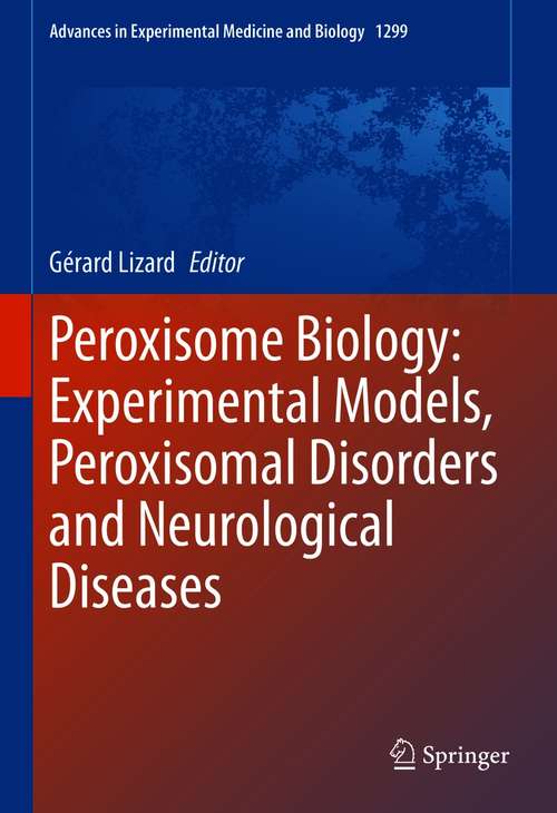 Book cover of Peroxisome Biology: Experimental Models, Peroxisomal Disorders and Neurological Diseases (1st ed. 2020) (Advances in Experimental Medicine and Biology #1299)