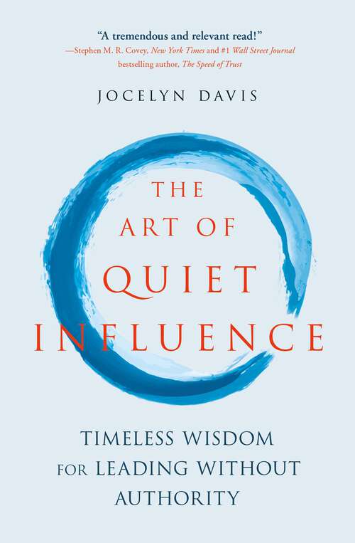 The Art of Quiet Influence: Timeless Wisdom for Leading Without Authority