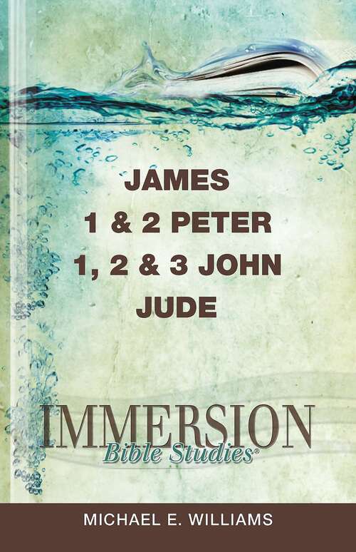 Immersion Bible Studies | James, 1 & 2 Peter, 1, 2 & 3 John, Jude: James - 1 And 2 Peter - 1,2 And 3 John Jude (Immersion Bible Studies)