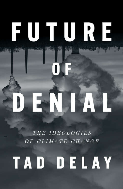Book cover of Future of Denial: The Ideologies of Climate Change