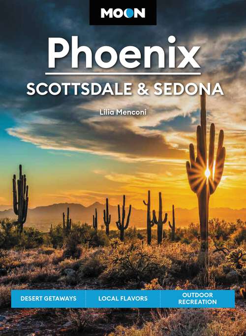 Book cover of Moon Phoenix, Scottsdale & Sedona: Desert Getaways, Local Flavors, Outdoor Recreation (5) (Travel Guide)