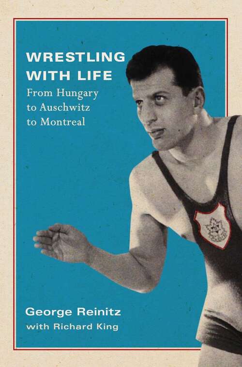Book cover of Wrestling with Life: From Hungary to Auschwitz to Montreal (2) (Footprints Series #25)