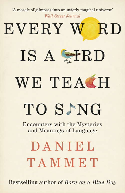 Book cover of Every Word is a Bird We Teach to Sing: Encounters with the Mysteries & Meanings of Language