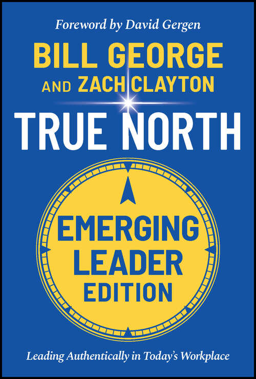True North: Leading Authentically in Today's Workplace, Emerging Leader Edition
