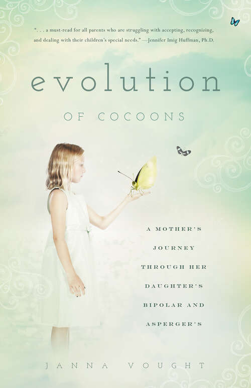 Book cover of Evolution of Cocoons: A Mother's Journey Through Her Daughter's Mental Illness and Asperger's