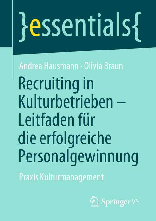 Book cover of Recruiting in Kulturbetrieben – Leitfaden für die erfolgreiche Personalgewinnung: Praxis Kulturmanagement (1. Aufl. 2021) (essentials)