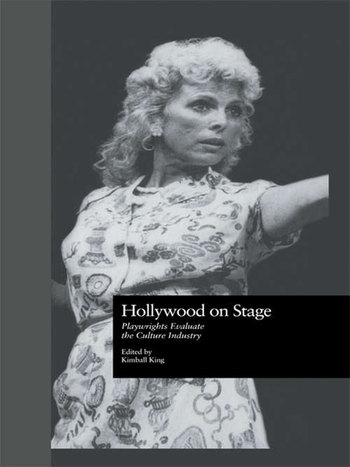 Book cover of Hollywood on Stage: Playwrights Evaluate the Culture Industry (Studies in Modern Drama #9)