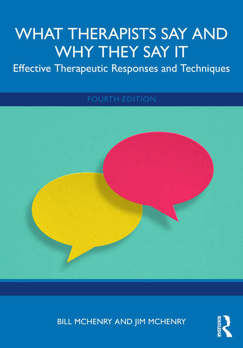 Book cover of What Therapists Say and Why They Say It: Effective Therapeutic Responses and Techniques (4)