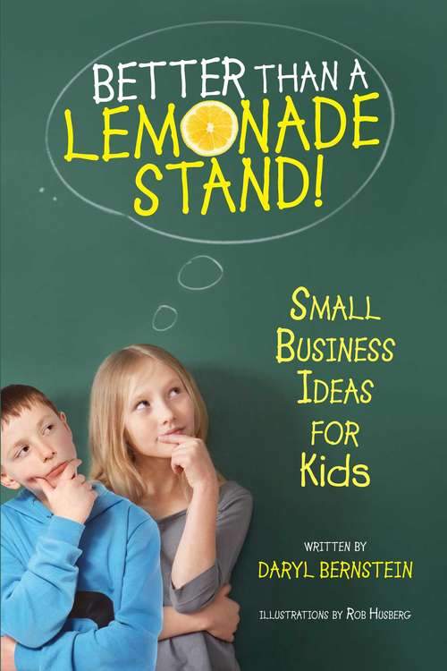 Book cover of Better Than a Lemonade Stand: Small Business Ideas For Kids