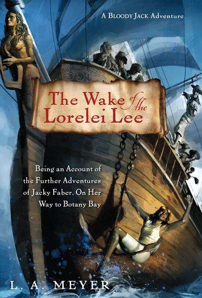 Book cover of The Wake of the Lorelei Lee: Being an Account of the Further Adventures of Jacky Faber, on Her Way to Botany Bay (Bloody Jack #8)