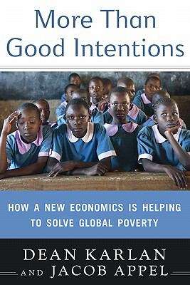 Book cover of More Than Good Intentions: Improving the Ways the World's Poor Borrow, Save, Farm, Learn, and Stay Healthy