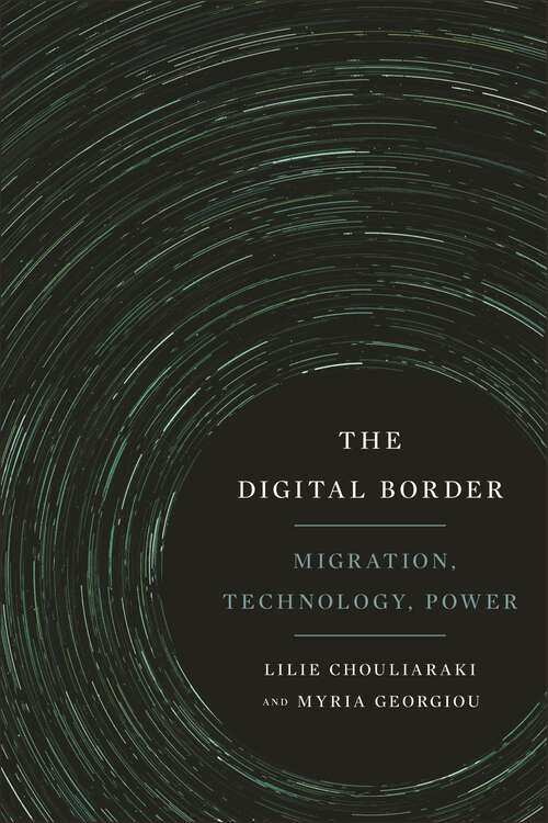 Book cover of The Digital Border: Migration, Technology, Power (Critical Cultural Communication)