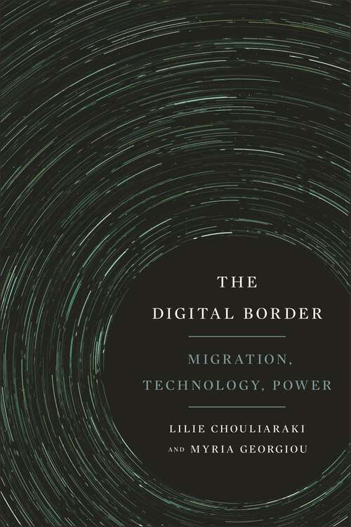 Book cover of The Digital Border: Migration, Technology, Power (Critical Cultural Communication)
