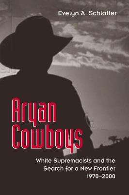 Book cover of Aryan Cowboys: White Supremacists and the Search for a New Frontier, 1970-2000