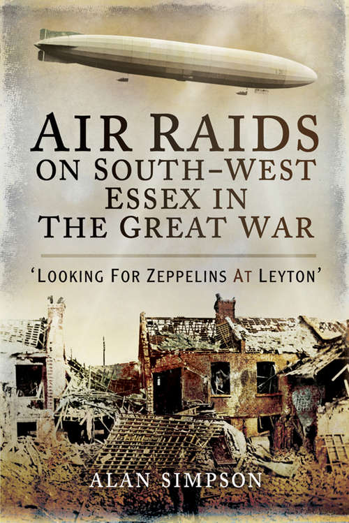 Air Raids on South-West Essex in the Great War: Looking for Zeppelins at Leyton