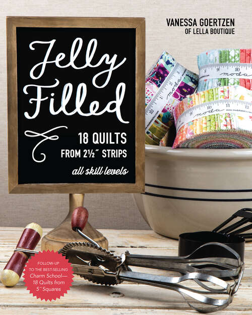 Book cover of Jelly Filled—18 Quilts from 2 1/2'' Strips: All Skill Levels