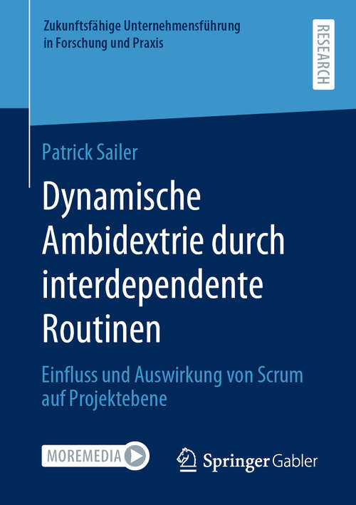 Book cover of Dynamische Ambidextrie durch interdependente Routinen: Einfluss und Auswirkung von Scrum auf Projektebene (1. Aufl. 2020) (Zukunftsfähige Unternehmensführung in Forschung und Praxis)