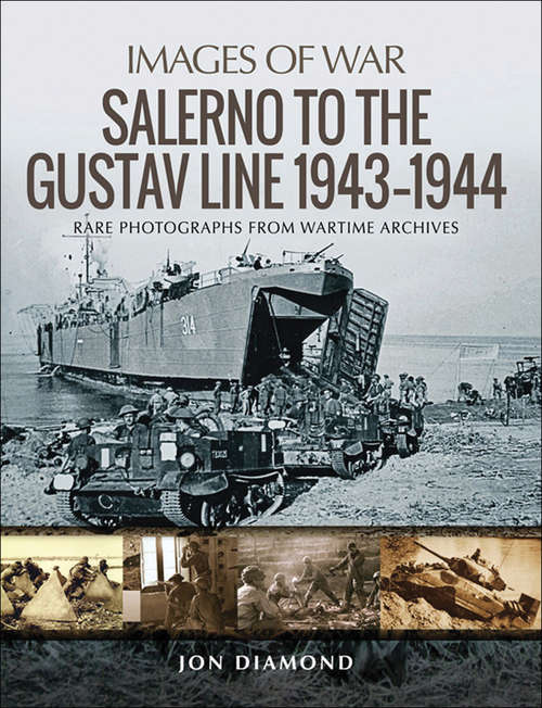 Salerno to the Gustav Line, 1943–1944: Rare Photographs From Wartime Archives (Images Of War Ser.)