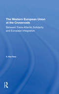The Western European Union At The Crossroads: Between Trans-atlantic Solidarity And European Integration
