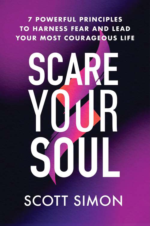 Book cover of Scare Your Soul: 7 Powerful Principles to Harness Fear and Lead Your Most Courageous Life