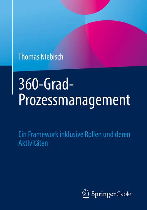 Book cover of 360-Grad-Prozessmanagement: Ein Framework inklusive Rollen und deren Aktivitäten (1. Aufl. 2022)