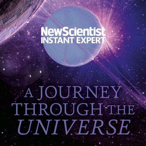 Book cover of A Journey Through The Universe: A traveler's guide from the centre of the sun to the edge of the unknown (New Scientist Instant Expert)