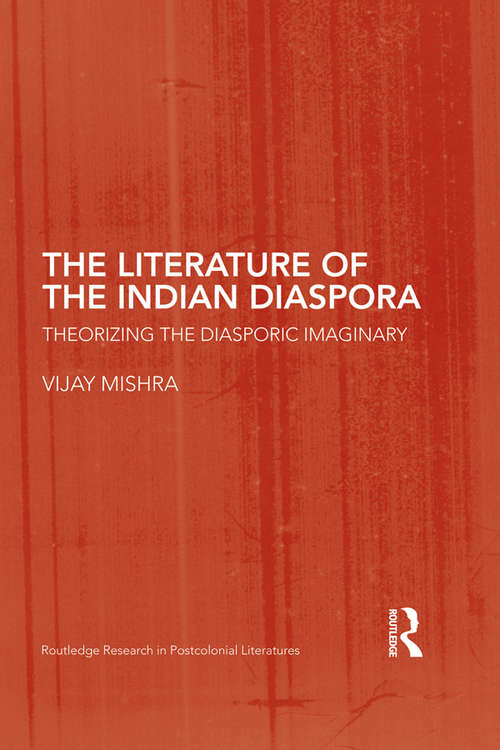 Book cover of The Literature of the Indian Diaspora: Theorizing the Diasporic Imaginary (Routledge Research in Postcolonial Literatures)