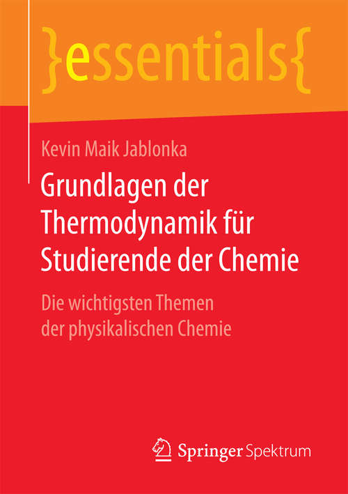 Grundlagen der Thermodynamik für Studierende der Chemie: Die wichtigsten Themen der physikalischen Chemie (essentials)