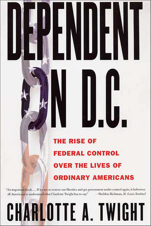 Book cover of Dependent on D.C.: The Rise of Federal Control Over the Lives of Ordinary Americans