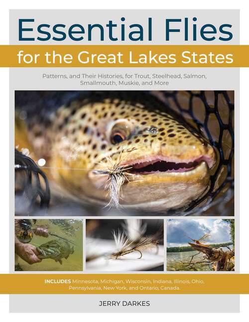 Book cover of Essential Flies for the Great Lakes Region: Patterns, and Their Histories, for Trout, Steelhead, Salmon, Smallmouth, Muskie, and More