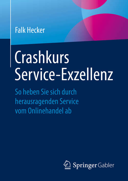 Book cover of Crashkurs Service-Exzellenz: So heben Sie sich durch herausragenden Service vom Onlinehandel ab (1. Aufl. 2019)