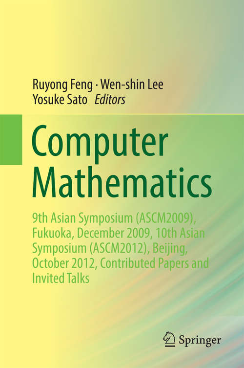 Computer Mathematics: 9th Asian Symposium (ASCM2009), Fukuoka, December 2009, 10th Asian Symposium (ASCM2012), Beijing, October 2012, Contributed Papers and Invited Talks