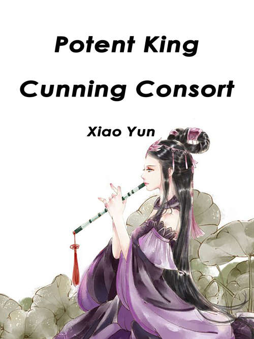 Potent King, Cunning Consort: Volume 3 (Volume 3 #3)
