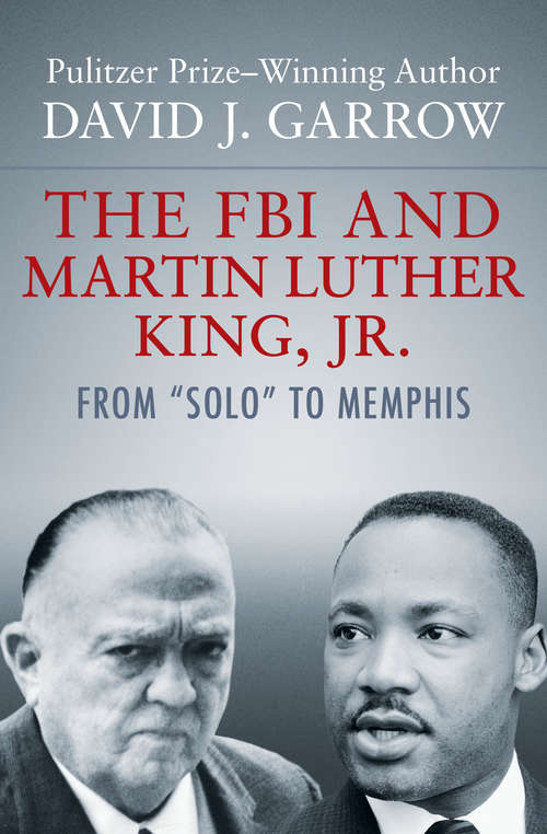 The FBI and Martin Luther King, Jr.: From "Solo" to Memphis