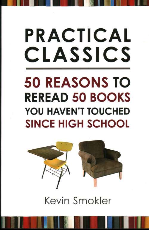 Book cover of Practical Classics: 50 Reasons to Reread 50 Books You Haven't Touched Since High School