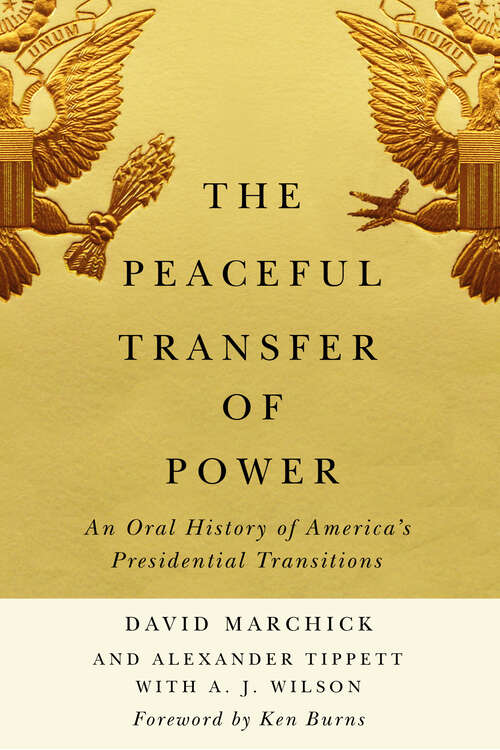 The Peaceful Transfer of Power: An Oral History of America’s Presidential Transitions (Miller Center Studies on the Presidency)