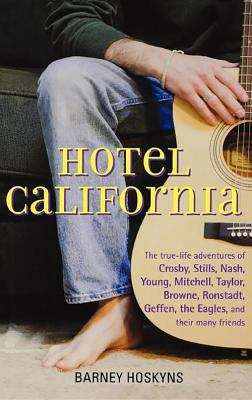 Book cover of Hotel California: The True-Life Adventures Of Crosby, Stills, Nash, Young, Mitchell, Taylor, Brown, Ronstadt, Geffen, The Eagles, And Their Many Friends