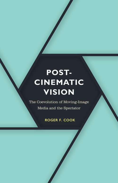 Book cover of Postcinematic Vision: The Coevolution of Moving-Image Media and the Spectator (Posthumanities #54)