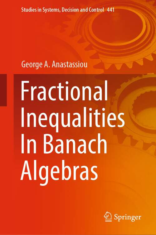 Book cover of Fractional Inequalities In Banach Algebras (1st ed. 2022) (Studies in Systems, Decision and Control #441)
