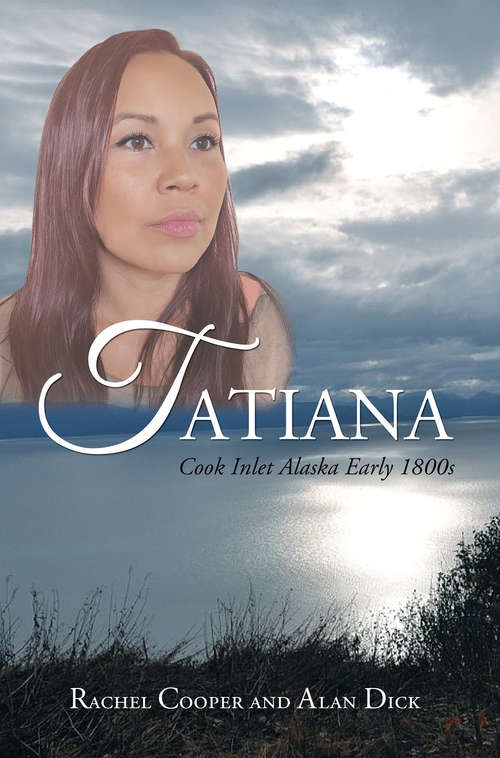 Tatiana: Cook Inlet Alaska 1800s