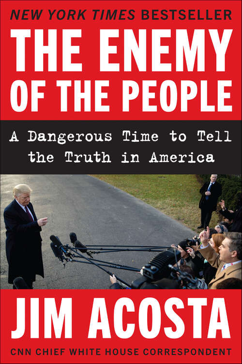 Book cover of The Enemy of the People: A Dangerous Time to Tell the Truth in America