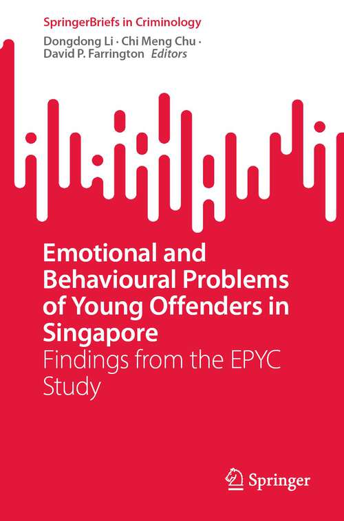 Book cover of Emotional and Behavioural Problems of Young Offenders in Singapore: Findings from the EPYC Study (1st ed. 2023) (SpringerBriefs in Criminology)