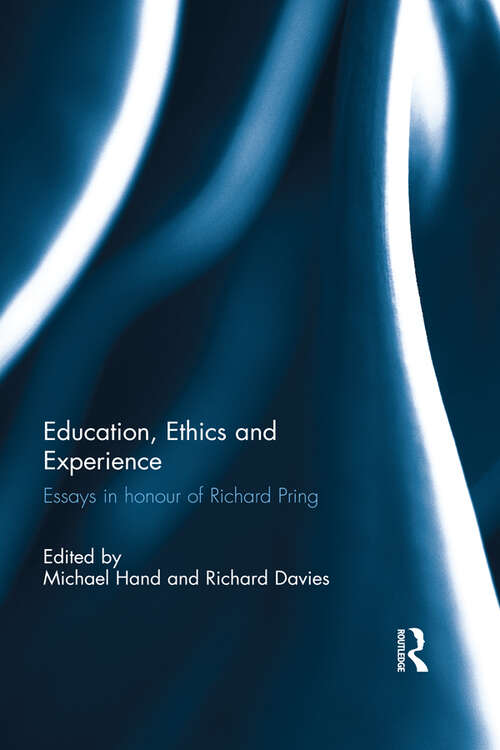 Education, Ethics and Experience: Essays in honour of Richard Pring