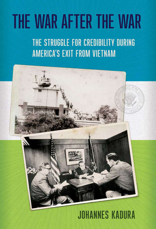Book cover of The War after the War: The Struggle for Credibility during America's Exit from Vietnam