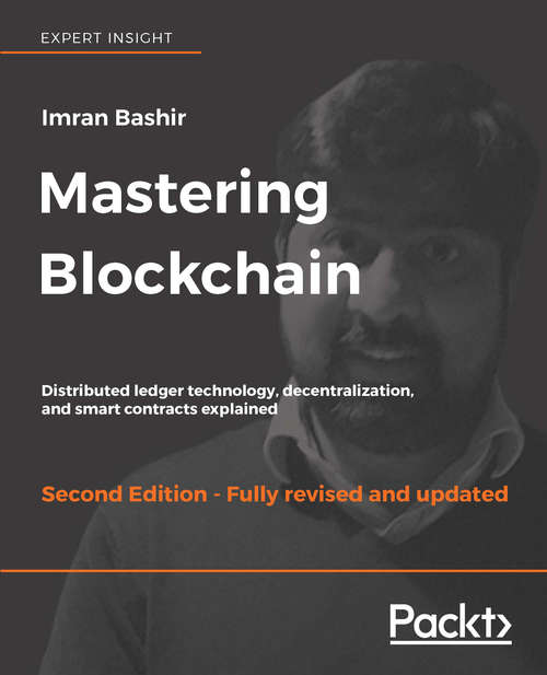 Mastering Blockchain: Distributed ledger technology, decentralization, and smart contracts explained, 2nd Edition