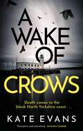 A Wake of Crows: The first in a completely thrilling new police procedural series set in Scarborough (DC Donna Morris)